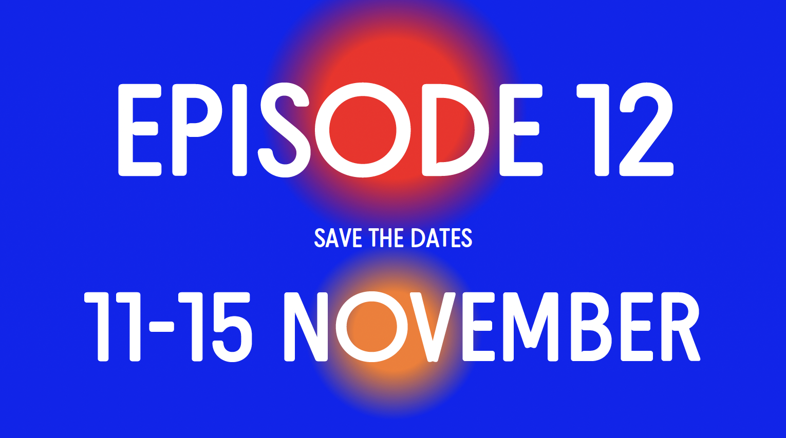Text reads Episode 12 Save the Dates 11-15 November 2026. Background is blue with a red and an orange circle