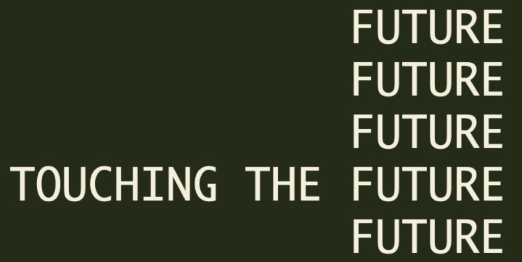 A dark green background with beige text reads Touching the Future