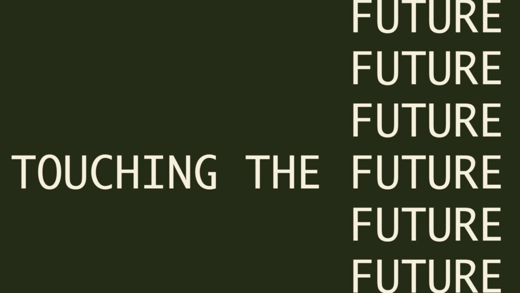 Dark green background with beige text reads Touching the Future