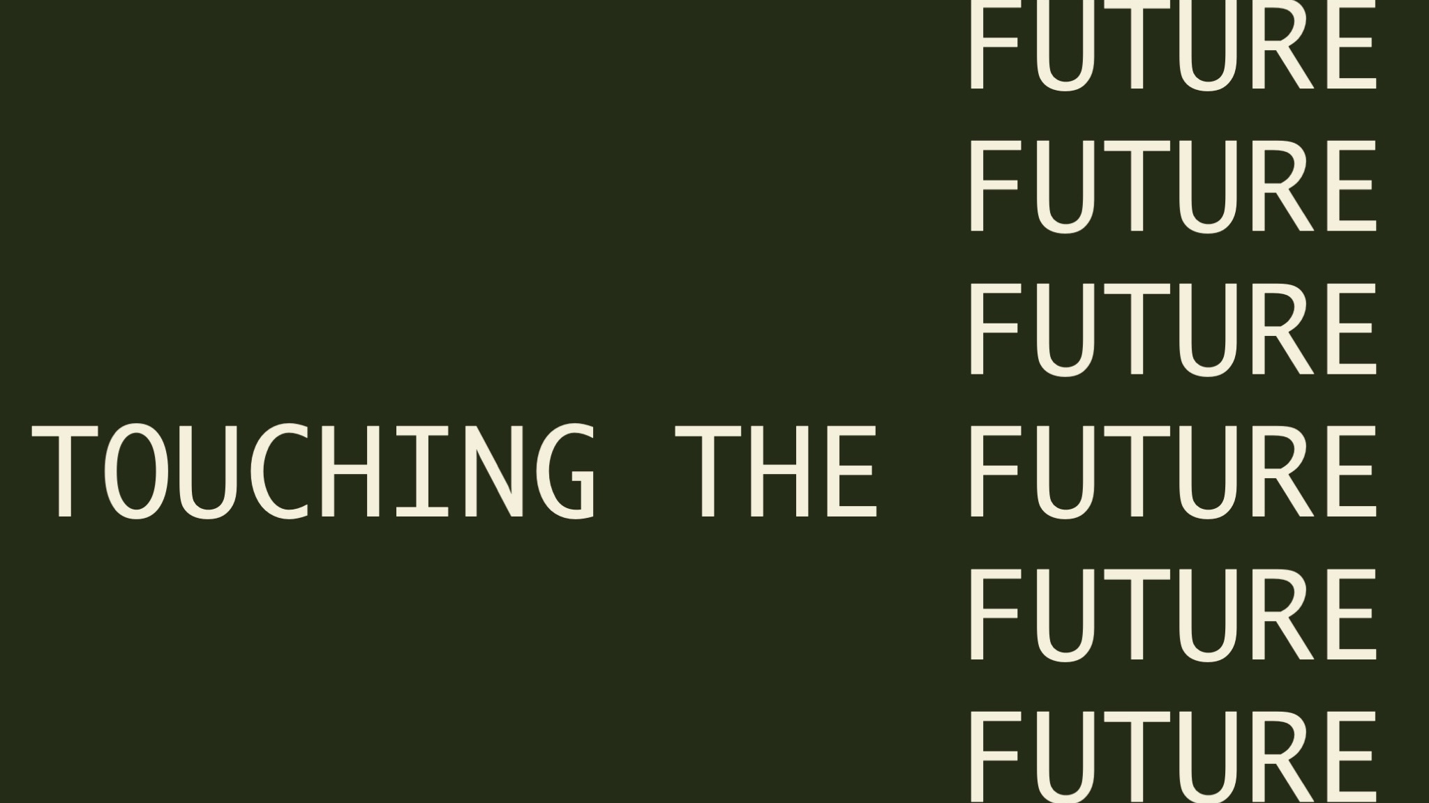 Dark green background with beige text reads Touching the Future