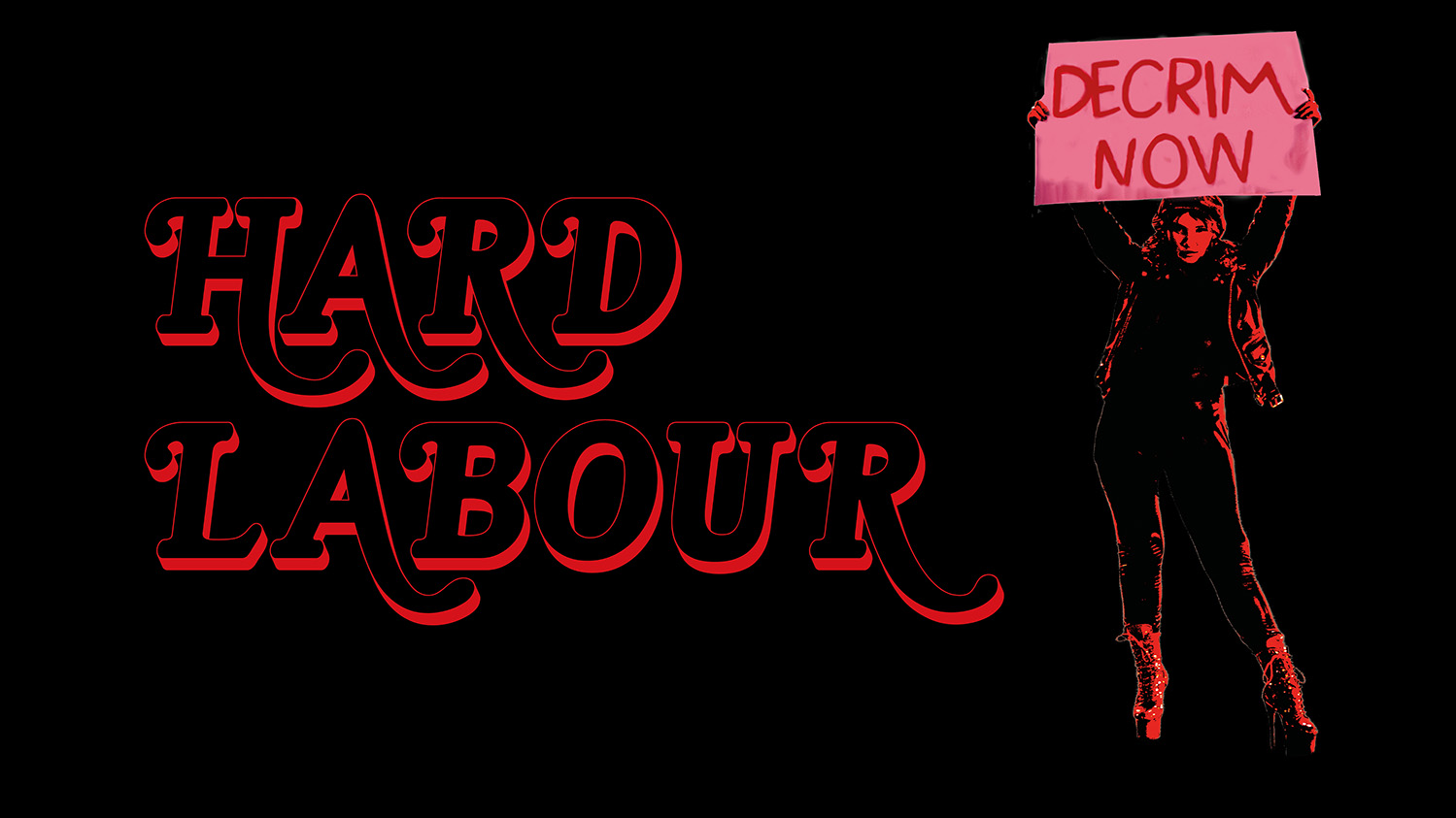 Image of a red-haired protestor wearing a tight bodysuit & leather holding a sign saying ‘Decrim Now!’ with the words on Hard Labour. Overall effect reminiscent of a sex worker’s phone-booth advertising card.