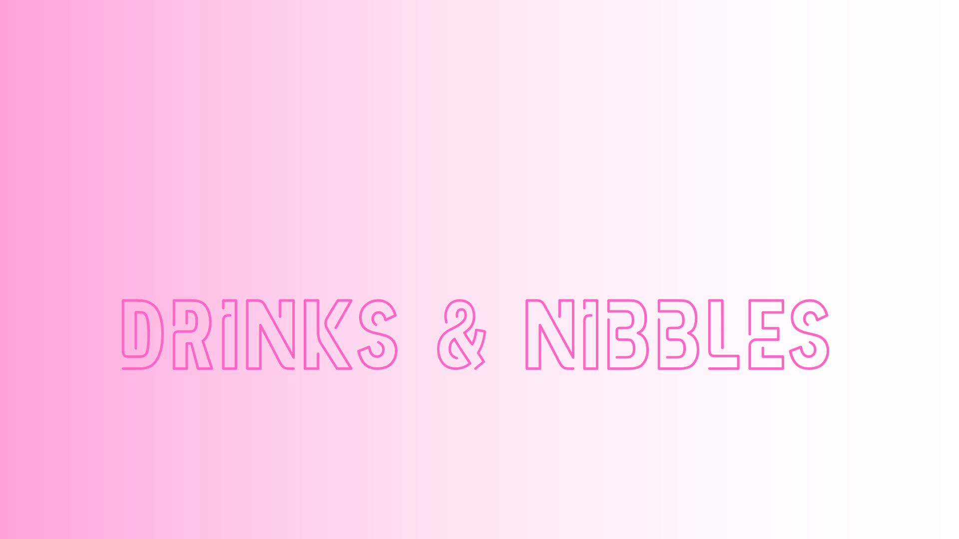 Pink text saying the words ‘Drinks & Nibbles’ on a pale pink gradiented background.