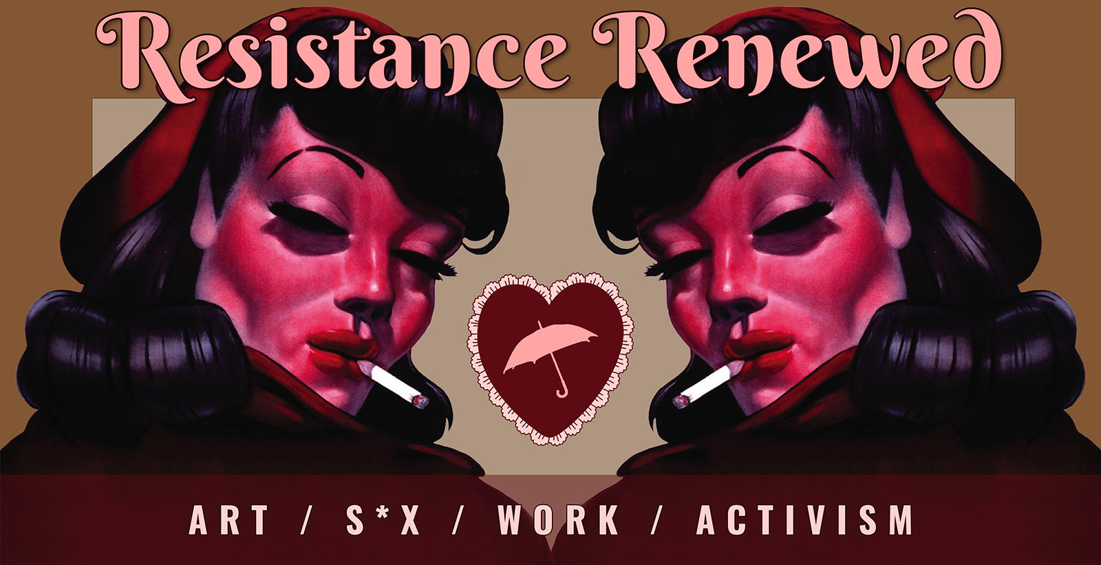 The ‘bag of trouble’ girl used for adverts against venereal diseases during WII is mirrored on each side of this banner, her gaze unflinching with a cigarette hanging out of her mouth. A frilly loveheart is in the middle, with the silhouette of an umbrella in it. Above are the words ‘Resistance Renewed’ and below ‘Art / S*x / Work / Activism’.